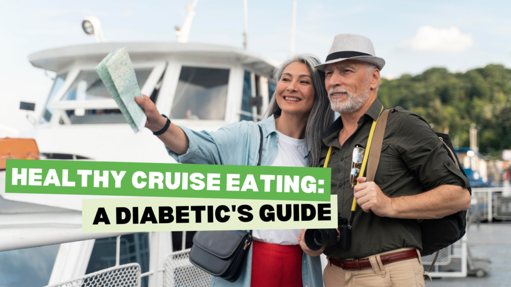 Navigating Healthy Choices on a Cruise: A Guide for Diabetics