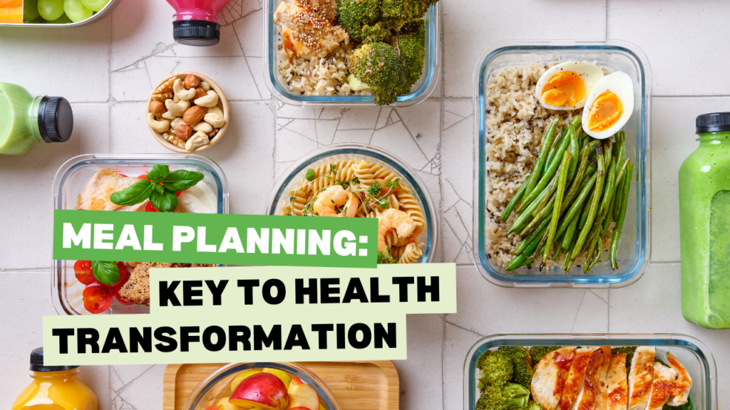 The Power of Meal Planning and Prepping: A Key to Successful Health Transformation