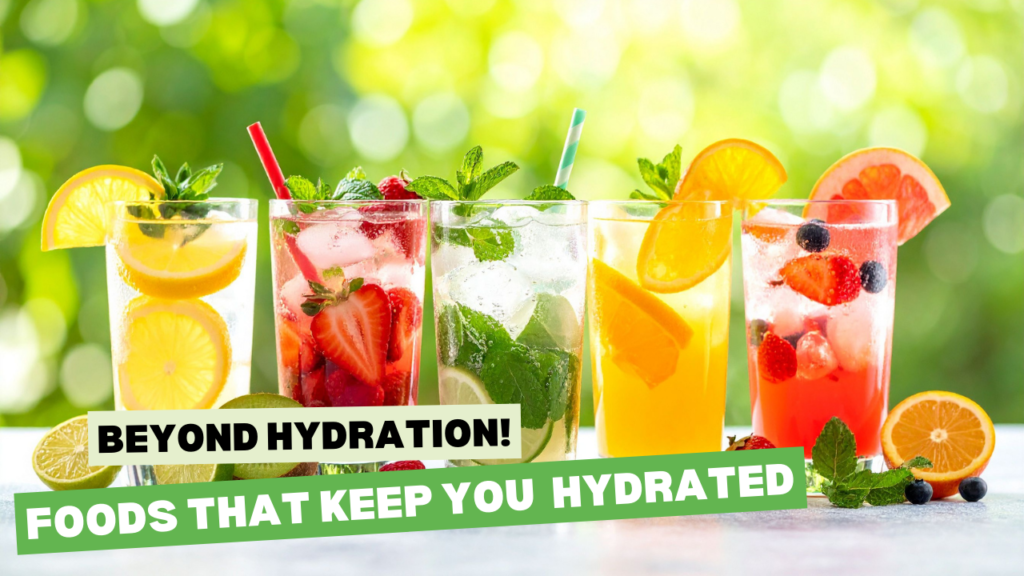 Hydration Hacks: Beyond Water – Foods That Keep You Hydrated